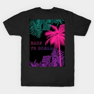 Eco-local living,palm tree,summer,summertime,summer season,DARE TO DREAM T-Shirt